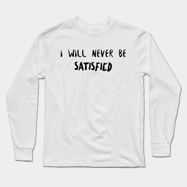 Hamilton I Will Never Be Satisfied Long Sleeve T-Shirt by JC's Fitness Co.